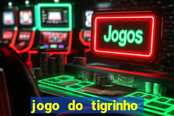 jogo do tigrinho teste gratis