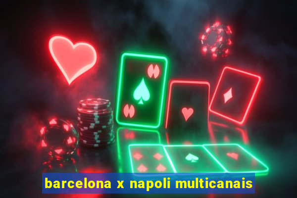 barcelona x napoli multicanais