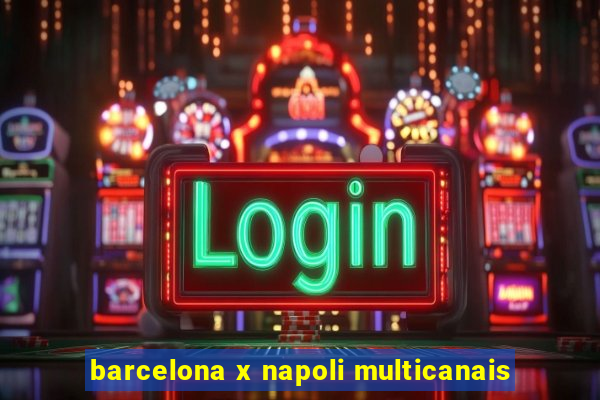 barcelona x napoli multicanais