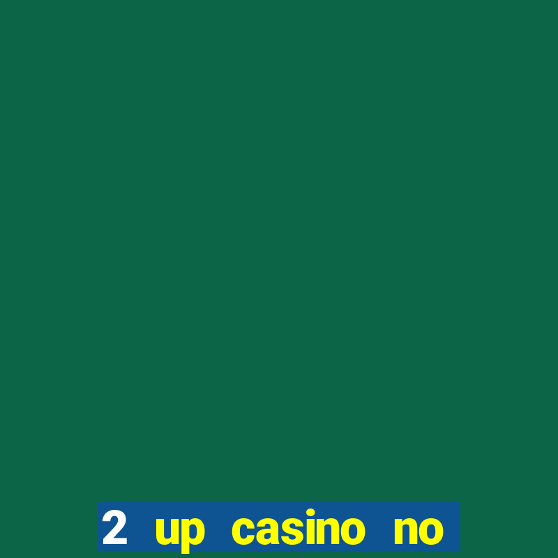 2 up casino no deposit codes