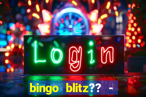 bingo blitz?? - jogos de bingo