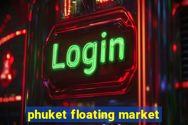 phuket floating market