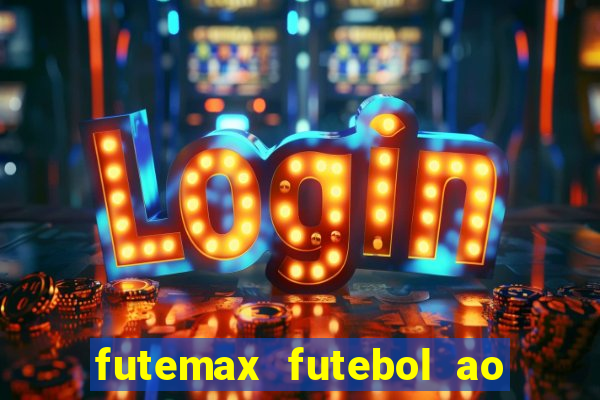 futemax futebol ao vivo atualizado