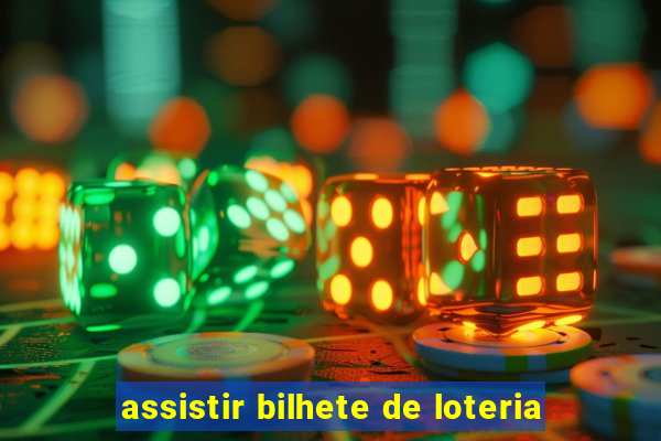 assistir bilhete de loteria