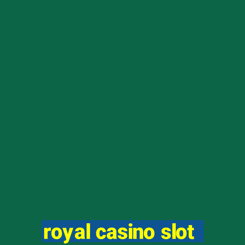 royal casino slot