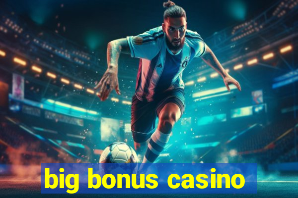 big bonus casino