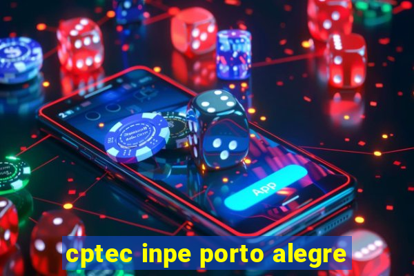 cptec inpe porto alegre