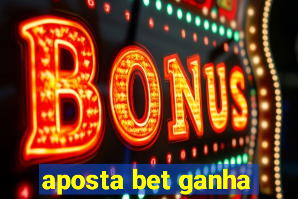 aposta bet ganha