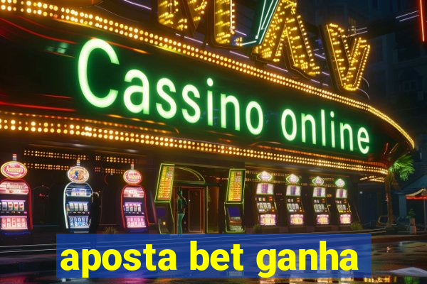 aposta bet ganha