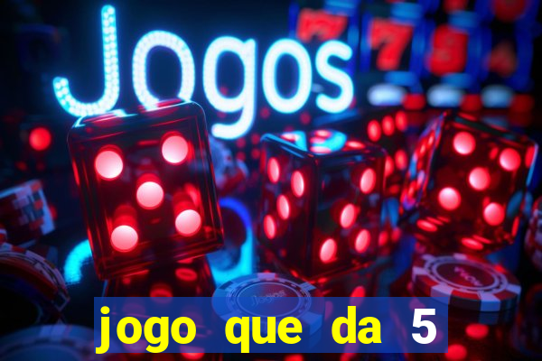 jogo que da 5 reais no cadastro