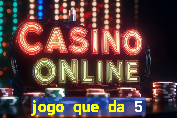 jogo que da 5 reais no cadastro