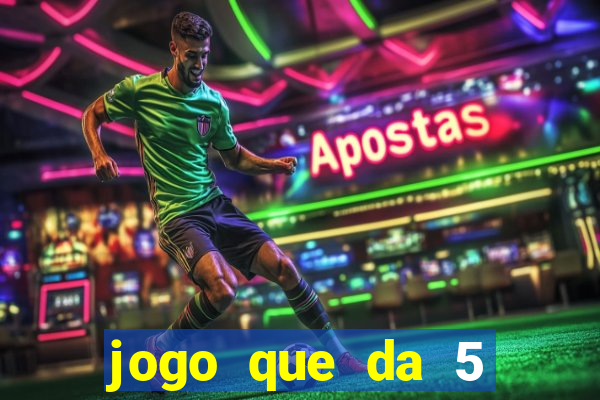 jogo que da 5 reais no cadastro