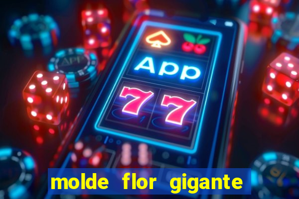 molde flor gigante de organza