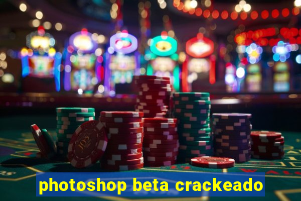 photoshop beta crackeado