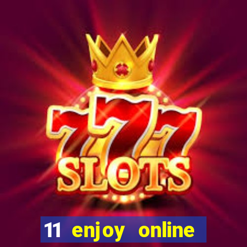 11 enjoy online casino malaysia