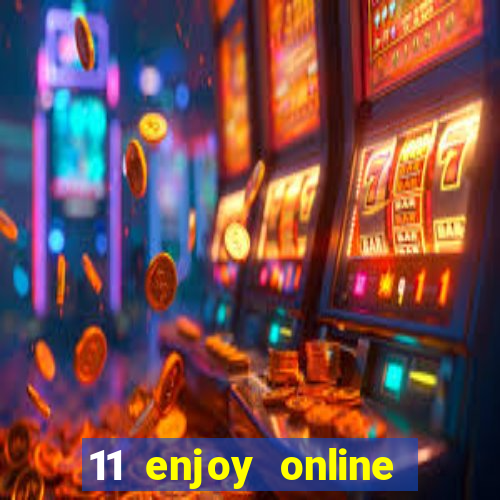 11 enjoy online casino malaysia