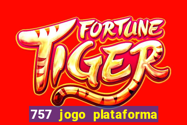 757 jogo plataforma paga mesmo