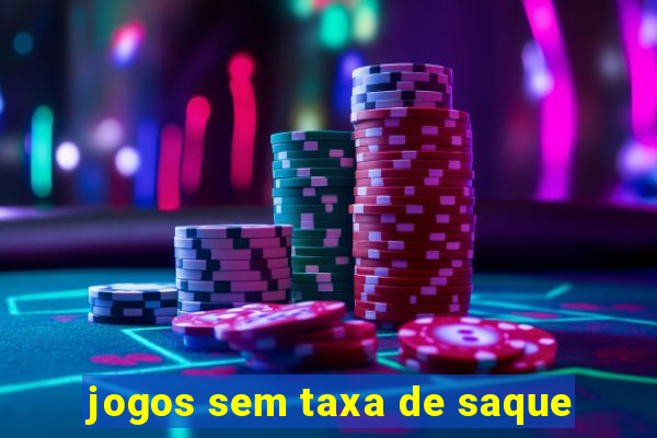 jogos sem taxa de saque