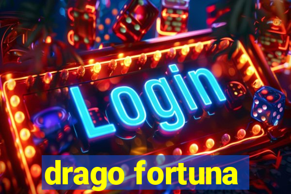 drago fortuna