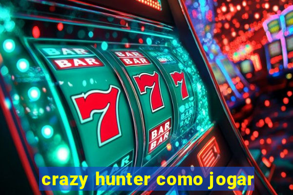 crazy hunter como jogar