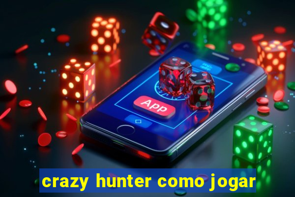 crazy hunter como jogar