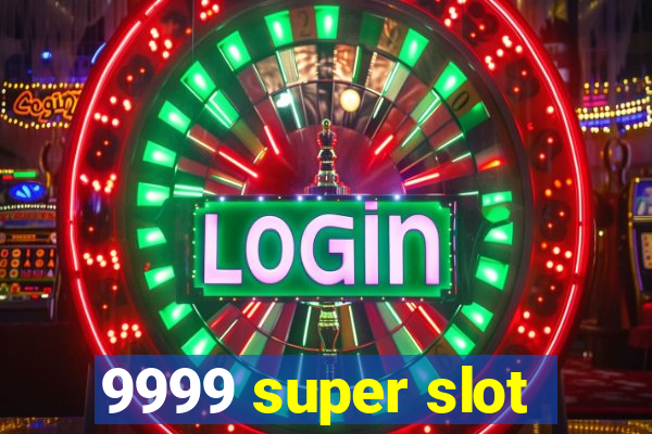 9999 super slot