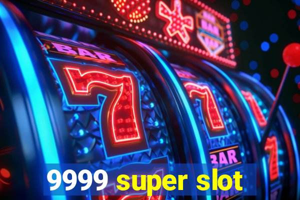 9999 super slot