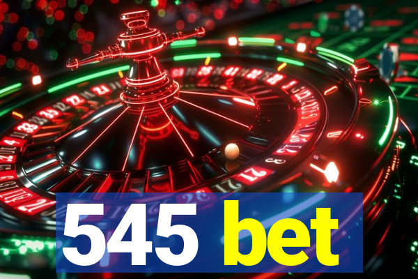 545 bet