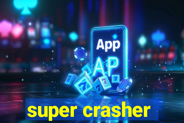 super crasher