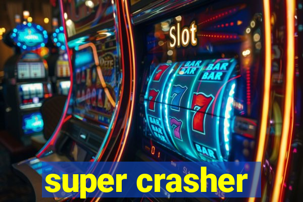 super crasher