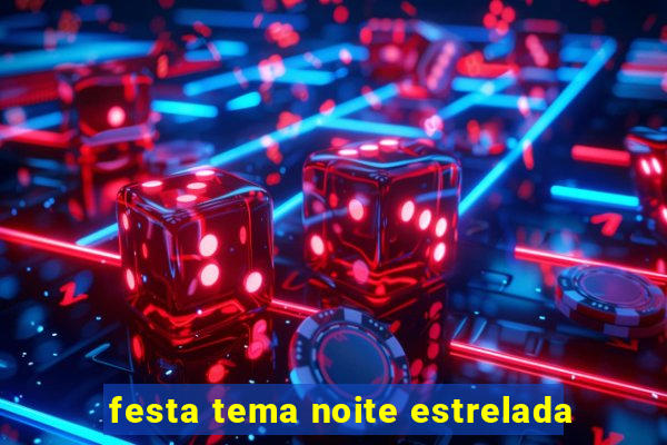 festa tema noite estrelada