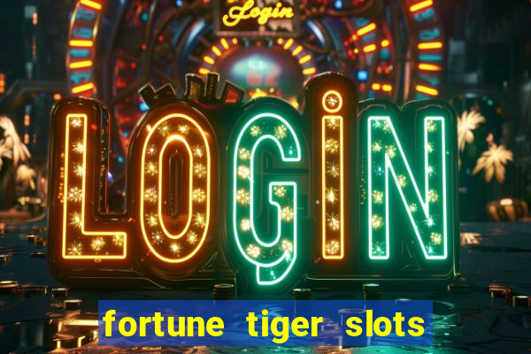 fortune tiger slots é confiável