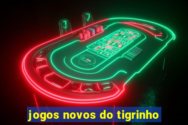 jogos novos do tigrinho