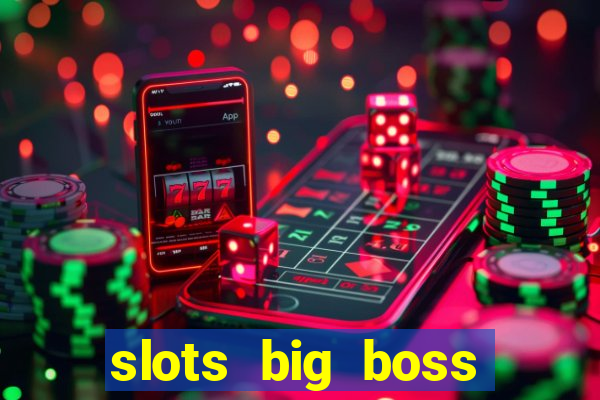 slots big boss paga mesmo