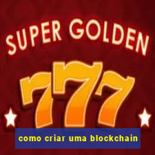 como criar uma blockchain