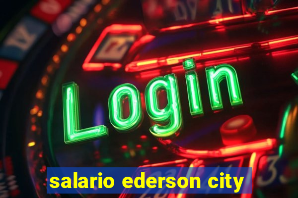 salario ederson city