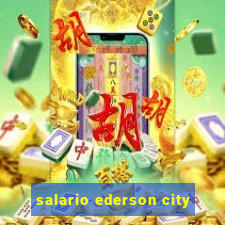 salario ederson city