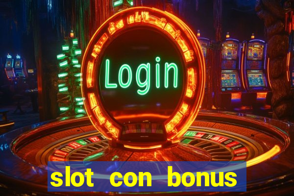 slot con bonus immediato senza deposito