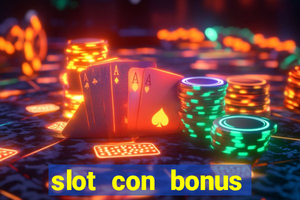 slot con bonus immediato senza deposito