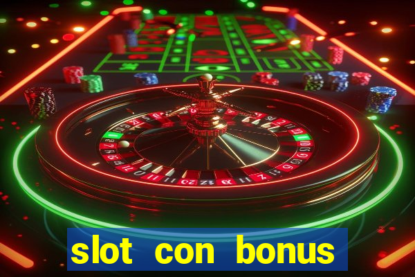 slot con bonus immediato senza deposito