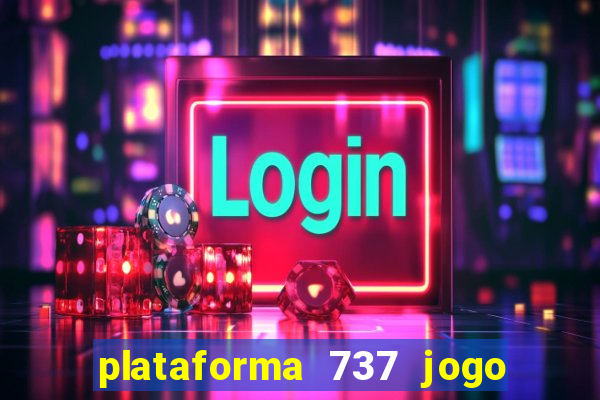 plataforma 737 jogo é confiável