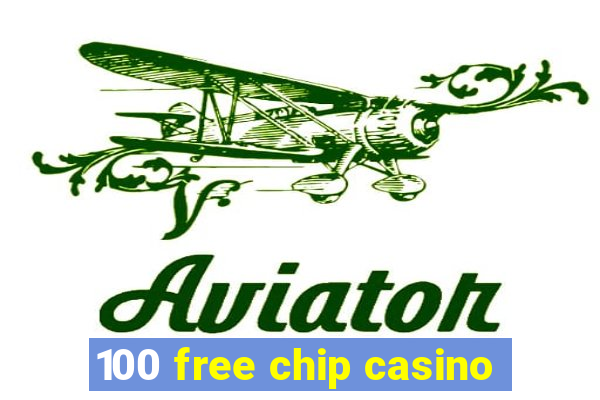 100 free chip casino