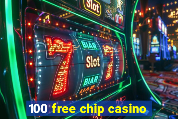 100 free chip casino