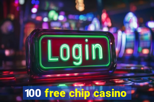 100 free chip casino