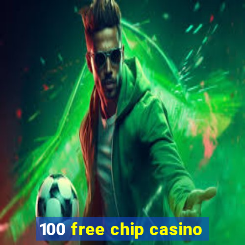 100 free chip casino