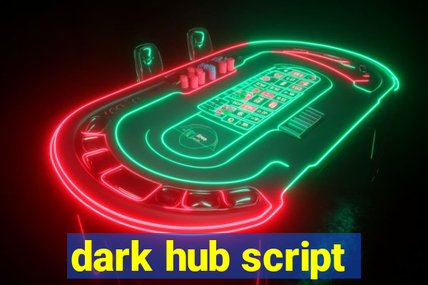 dark hub script