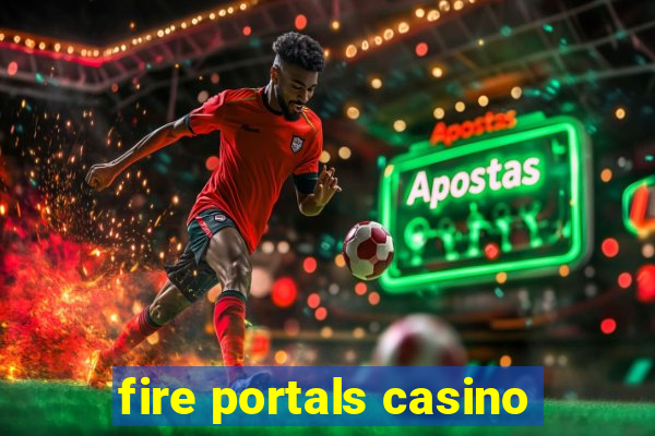 fire portals casino