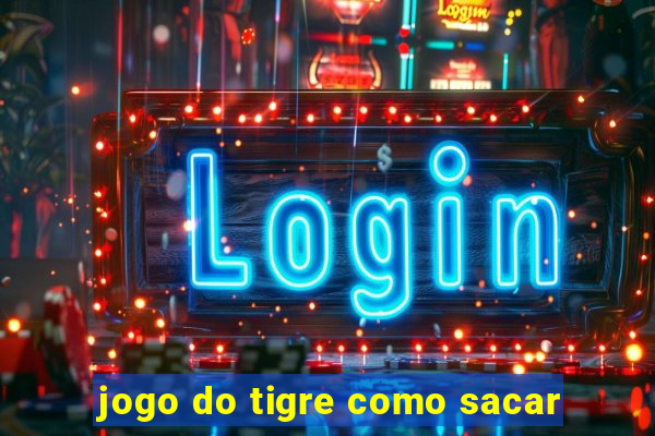 jogo do tigre como sacar