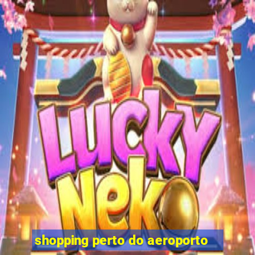 shopping perto do aeroporto