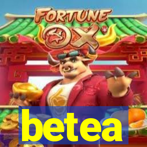 betea